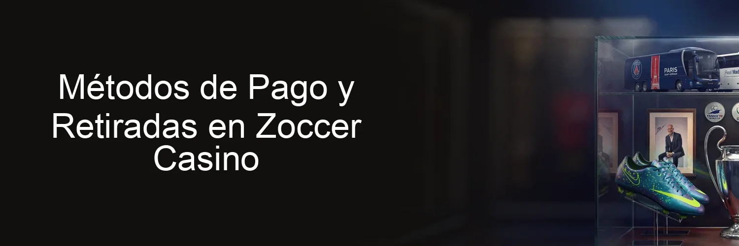 Métodos de Pago y Retiradas en Zoccer Casino